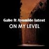 On my Level (feat. Ayomide latest) - Gabe&Ayomide Latest