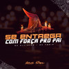 Se Entrega Com Força pro Pai (Explicit) - DJ PATRICK ZS&Mc 7belo&MC Oliveira