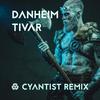 Tivar (Cyantist Remix) - Danheim&Cyantist