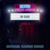 So Close (Michael Calfan Remix) - NOTD&Felix Jaehn&Captain Cuts&Georgia Ku