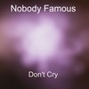 Don't Cry - Nobody Famous