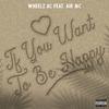 If You Want To Be Happy (feat. Air MC) (Explicit) - Wheelz AC&AiR MC