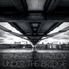Under The Bridge (Original Mix) - Konstantin Fazlov