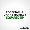 Squared Up (Original Mix) - Rob Small&Danny Hartley