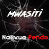 Nalivua Pendo - Mwasiti