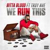 We Run This(feat. Troy Ave) (Explicit) - Bitta Blood&Troy Ave