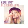 Old School Love - Kerri Watt