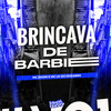 Brincava de Barbie - MC Dhom&MC Lr&DJ Dozabri