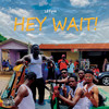 Hey Wait (Explicit) - Lil Fyve