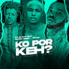 Ko Por Keh? - DJ OP Dot&Aloba Fresh&Jhybo