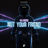 Not Your Friend 2021 (Original Mix) - Villagerz