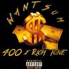 I WANT SUMMM (Explicit) - 400&Rich tone