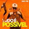 Tudo É Possível - Mc Fb&Leo Square&Aluado