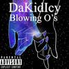 Blowing o's (Explicit) - DaKidIcy