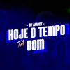 MTG HOJE O TEMPO TA BOM (feat. Mc B7, Mc Maya, Mc Buret, Mc Th & Mc Delux) (Explicit) - DJ MODCK&Mc B7&MC Maya&Mc Buret&Mc Th&Mc Delux