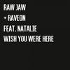 Wish You Were Here (Original Mix) - RawJaw&Raveon&Natalie