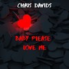 Baby Please Love Me - Chris Davids