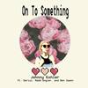 On to Something(feat. Darius, Madd Angler & Ben Swann) (Explicit) - Johnny Kohler&Darius&Madd Angler&Ben Swann