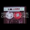 Here Comes the Future - Cameron Mitchell