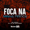 Foca Na Minha Piroca (Explicit) - MC Godoy&DJ LD de Realengo&Carlos Alberto Feitoza de Oliveira&Jose Edson dos Santos