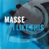 I Like This (Original Mix) - Masse