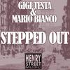 Stepped Out (Original Mix) - Gigi Testa&Mario Bianco