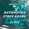 AUTOMOTIVO CYBER ÁRABE (Explicit) - DJ MVZ&MC SILLVEER&Pancadão 011&Mc Kroda Oficial&MC KAUÃ DA ZØ