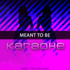 Meant To Be (Originally Performed by Bebe Rexha feat. Florida Georgia Line)(Karaoke Version) - Chart Topping Karaoke