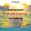 Don't Try to Stop Me - Kzee Mchunu&Suemoney