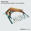 My Religion (Garry Choo Remix) - Papa Tony&Garry Choo