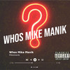 Whos Mike Manik (Explicit) - MikeManik