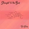 Straight To The Bed (Explicit) - Ted Park