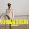 Khwaishein (Explicit) - SAMEER ATEEQ