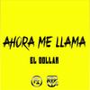 Ahora Me LLama (feat. Yctp) (Explicit) - El Dollar&Yctp