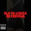 MTG Ela ta Louca de Cerveja (Explicit) - Dj Brunin XM