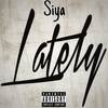 Lately (Explicit) - King Siya&Siya