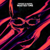 Wasted Time (Explicit) - Vincent&Naderi