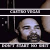 DON'T START NO **** (Explicit) - Castro Vegas