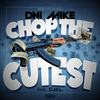 Chop the Cutest(feat. C.M.L) - Dni Mike