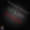 Let's Get Power (Original Mix) - Aleksandr Dezand