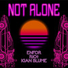 Not Alone - Enfor&Kian Blume&Enrico Forante&X3SH