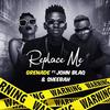 Replace Me - Grenade&John Blaq&Sheebah