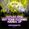 Put Your Fucking Handz Up (Explicit) - Outlaw Bros