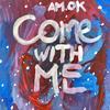 Come With Me - Am.ok