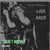 I Don't Wanna - Lisa Arce