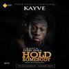 Hold Somebody - Kayve&Rayce&Terry Apala