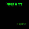 I Think (Explicit) - TT&Mobz