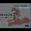 Give It 2 U(feat. Cam Kashier) (Explicit) - Chyno Santana&Cam Kashier