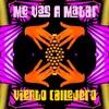 Me Vas a Matar - Viento Callejero