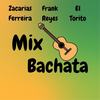 Mix Bachata Zacarias Ferreira Frank Reyes & el Torito - Bachata Mix